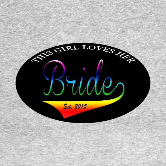 This Girl Loves Her Bride Est 2015 by Kgraham712